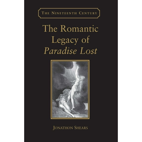 Nineteenth Century The Romantic Legacy of Paradise Lost: Reading against the Grain, (Hardcover)