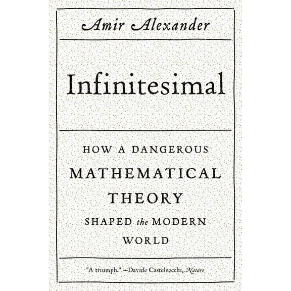 Infinitesimal: How a Dangerous Mathematical Theory Shaped the Modern World, (Paperback)