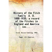 History of the Fitch family A. D. 1400-1930; a record of the Fitches in England and America including "pedigree of Fitch" certified by the college of arms London Englan [Hardcover]