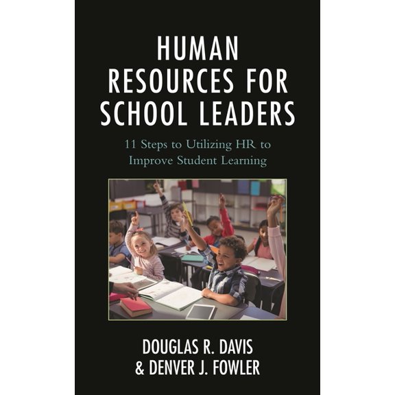 Human Resources for School Leaders: Eleven Steps to Utilizing HR to Improve Student Learning, (Paperback)