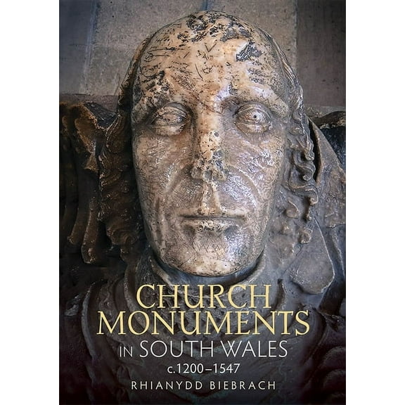 Boydell Studies in Medieval Art and Arch Church Monuments in South Wales, C.1200-1547, Book 12, (Hardcover)