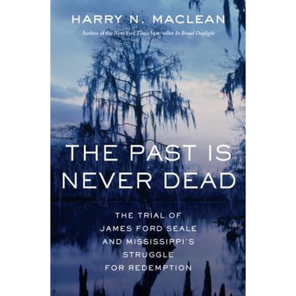Pre-Owned The Past Is Never Dead: The Trial of James Ford Seale and Mississippi's Struggle for Redemption (Hardcover) 0465005047 9780465005048