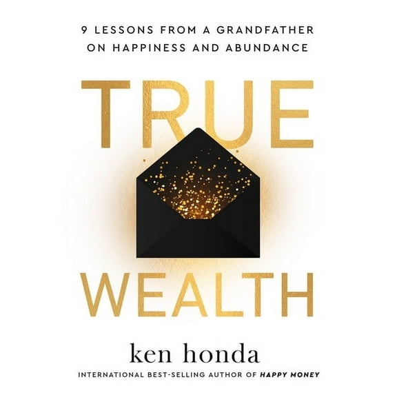 True Wealth: 9 Lessons from a Grandfather on Happiness and Abundance, (Paperback)