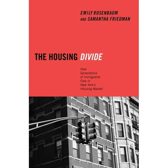 The Housing Divide: How Generations of Immigrants Fare in New York's Housing Market, (Hardcover)