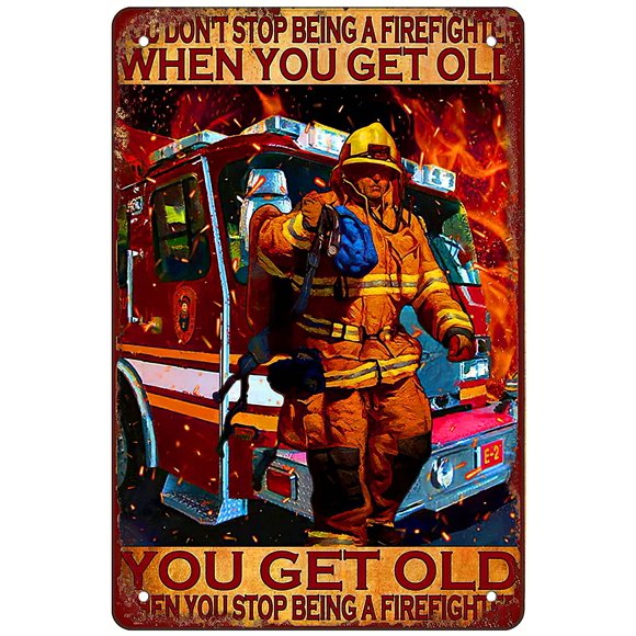 Retro Funny Metal Sign Sheet Signs Tin Sign,You Don't Stop Being a Firefighter When You get Old You get Old When You Stop Being a Firefighter, 8 x 12 Inches