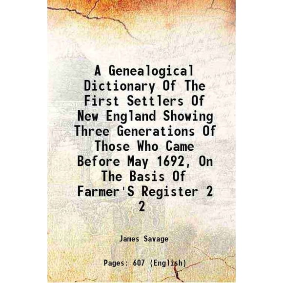 A Genealogical Dictionary Of The First Settlers Of New England Showing Three Generations Of Those Who Came Before May 1692, On The Basis Of Farmer'S Register Volume 2 1865 [Hardcover]