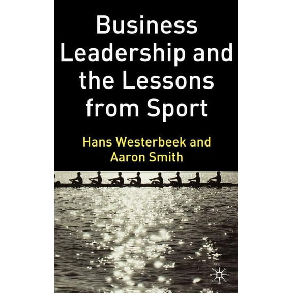 Business Leadership and the Lessons from Sport, (Hardcover)
