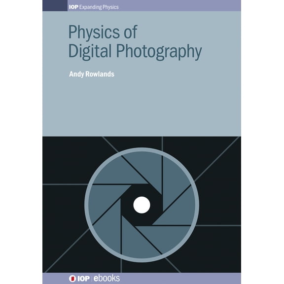Iop Expanding Physics Physics of Digital Photography, (Hardcover)