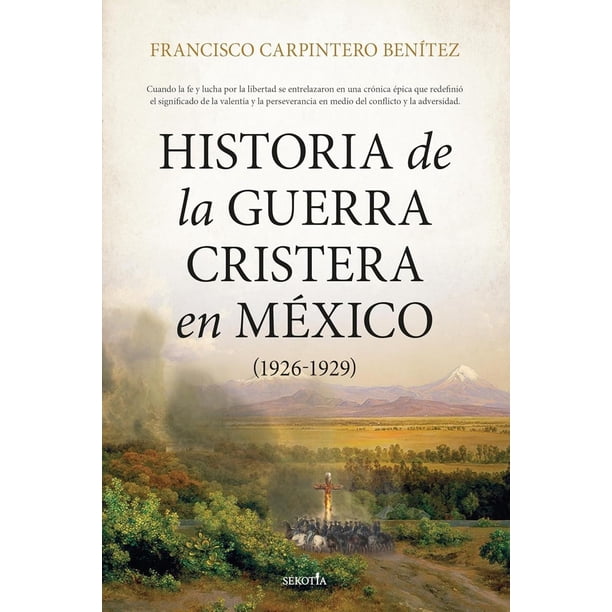 Libro Historia De La Guerra Cristera En Mexico (1926 1929) Tapa Blanda, Autor Francisco Carpintero Benitez, Editorial Sekotia