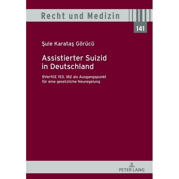 Recht Und Medizin: Assistierter Suizid in Deutschland, BVerfGE 153, 182 als Ausgangspunkt fuer eine gesetzliche Neuregelung (Hardcover)