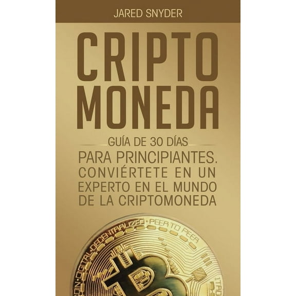 Criptomoneda: GuÃÂa de 30 DÃÂas Para Principiantes Conviertete En Un Experto En El Mundo de la Criptomoneda, (Paperback)