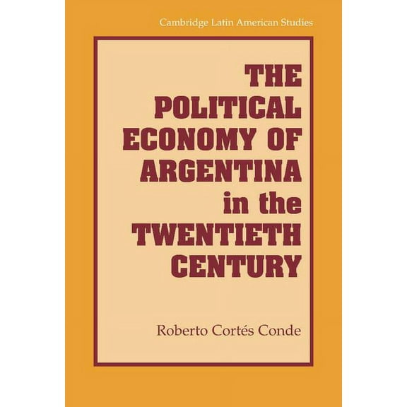 Cambridge Latin American Studies The Political Economy of Argentina in the Twentieth Century, Book 92, (Hardcover)