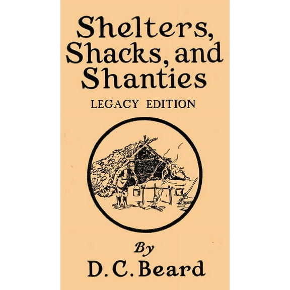 Library of American Outdoors Classics Shelters, Shacks, And Shanties (Legacy Edition): Designs For Cabins And Rustic Living, Book 5, (Hardcover)