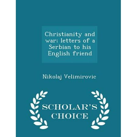 Christianity and War; Letters of a Serbian to His English Friend - Scholar's Choice Edition