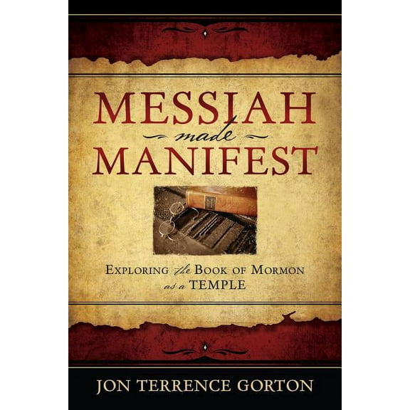 Messiah Made Manifest: Exploring the Book of Mormon as a Temple (Paperback)