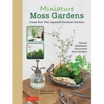 Miniature Moss Gardens: Create Your Own Japanese Container Gardens (Bonsai, Kokedama, Terrariums & Dish Gardens), (Hardcover)