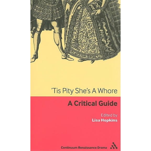 Continuum Renaissance Drama Guides 'Tis Pity She's a Whore: A Critical Guide, (Paperback)