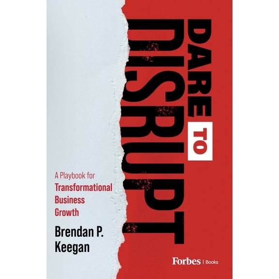 Dare to Disrupt: A Playbook for Transformational Business Growth, (Hardcover)