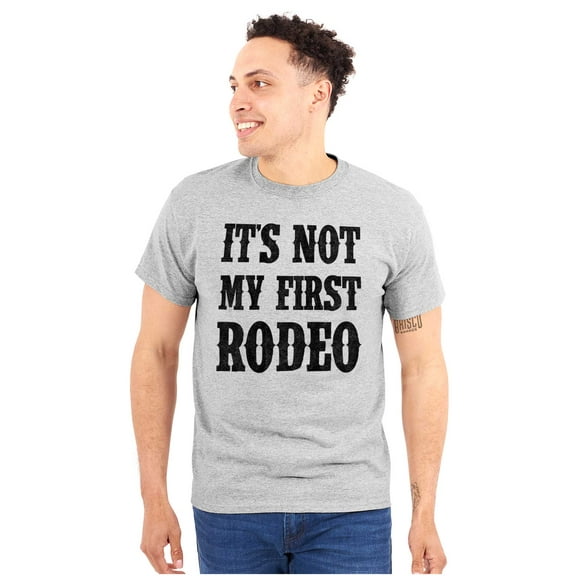 Not My First Rodeo Horseback Riding Men's Graphic T Shirt Tees Brisco Brands L