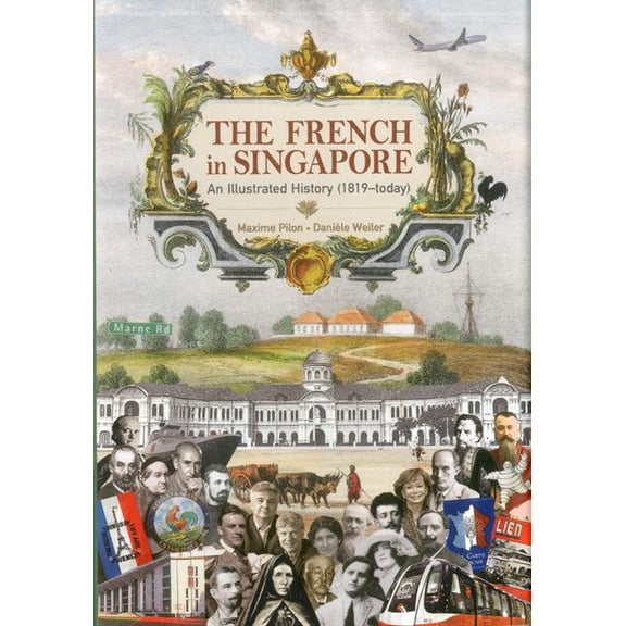 The French in Singapore : An Illustrated History (1819-Today) (Hardcover)