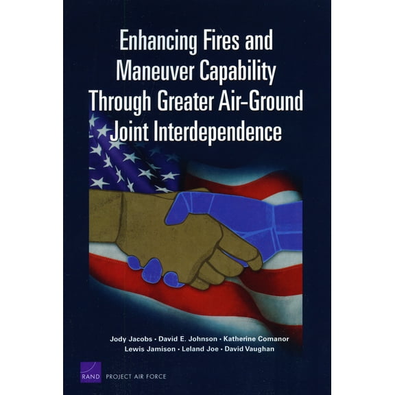 Pre-Owned Enhancing Fires and Maneuver Capability Through Greater Air-Ground Joint Interdependence (Paperback) 0833046055 9780833046055