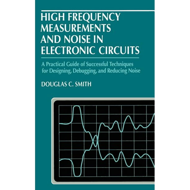 High Frequency Measurements and Noise in Electronic Circuits (Hardcover)