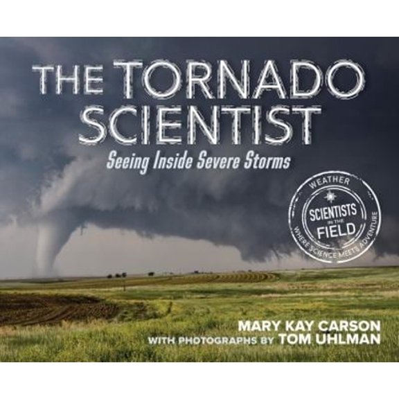 Pre-Owned The Tornado Scientist: Seeing Inside Severe Storms (Hardcover) 0544965825 9780544965829