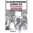 thumbnail image 1 of LA ELECCION PRESIDENCIAL DE MEXICO, 2012 MIRADAS DIVERGENTES DISTRIBUCIONES FONTAMARA MARTHA GLORIA MORALES GARZA, 1 of 2