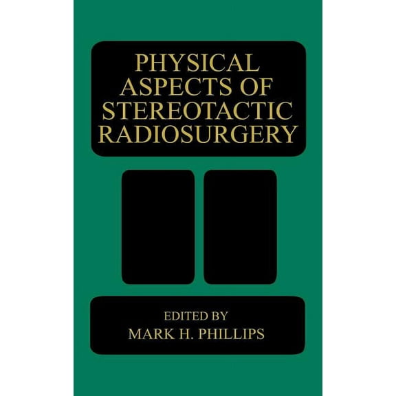 Physical Aspects of Stereotactic Radiosurgery, (Hardcover)