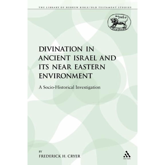 Library of Hebrew Bible/Old Testament St Divination in Ancient Israel and Its Near Eastern Environment: A Socio-Historical Investigation, Book 142, (Paperback)