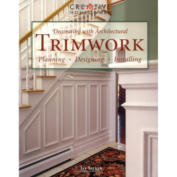 Decorating with Architectural Trimwork : Planning, Designing, Installing