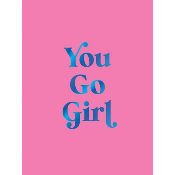 You Go Girl: Empowering Quotes for Awesome Women, (Hardcover)