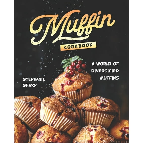 Muffin Cookbook: A world of Diversified Muffins (Paperback)
