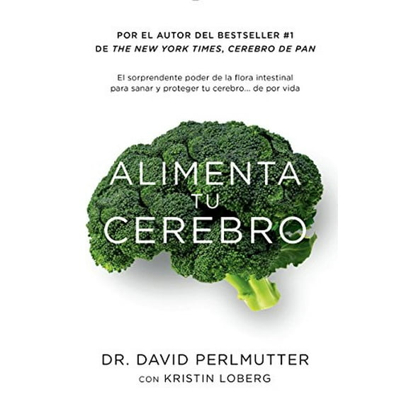 Alimenta tu cerebro: El sorprendente poder de la flora intestinal para sanar y proteger tu cerebrode...de por vida (Édition Espagnole)