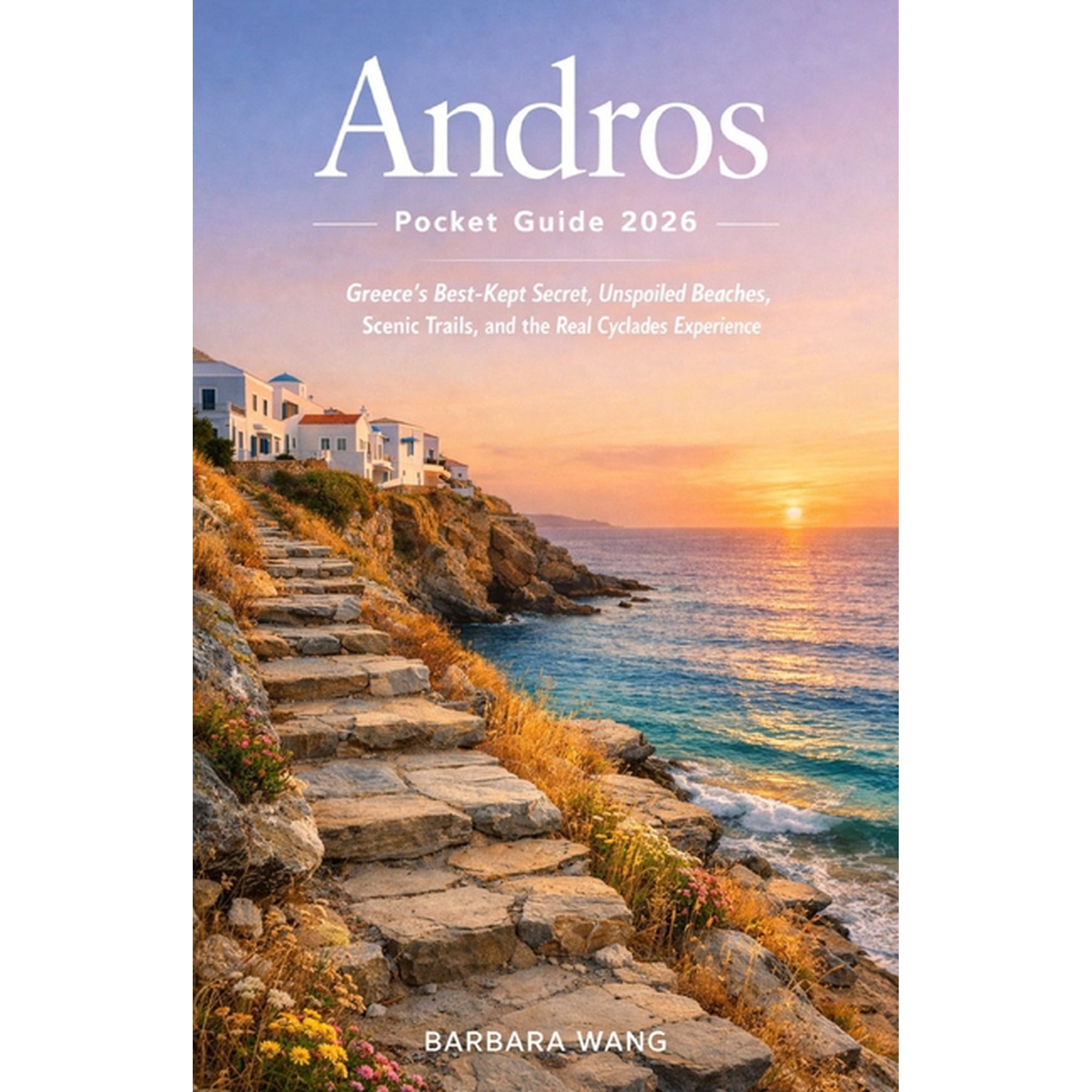 Andros Pocket Guide 2026: Greece s Best-Kept Secret Unspoiled Beaches Scenic Trails and the Real Cyclades Experience (Paperback)