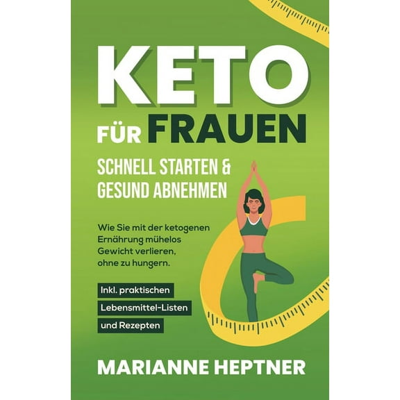 Keto für Frauen - schnell starten & gesund abnehmen: Wie Sie mit der ketogenen Ernährung mühelos Gewicht verlieren, ohne, (Paperback)