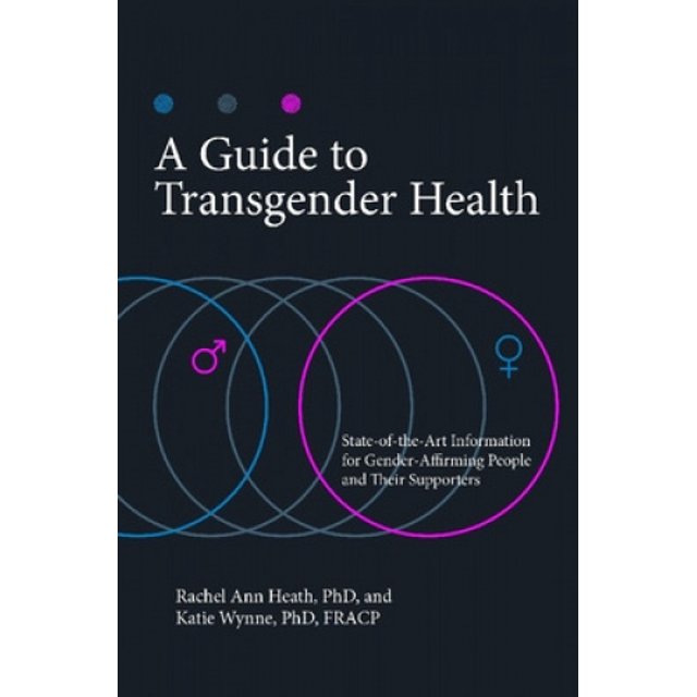Guide de la Santé des Transgenres : Informations de Pointe pour les Gens Affirmant le Genre et Leurs Supporters