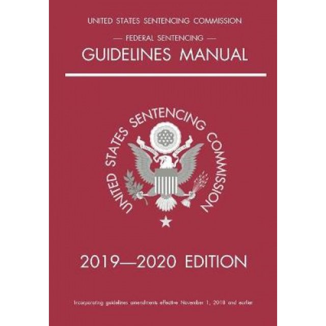 Federal Sentencing Guidelines Manual; 2019-2020 Edition