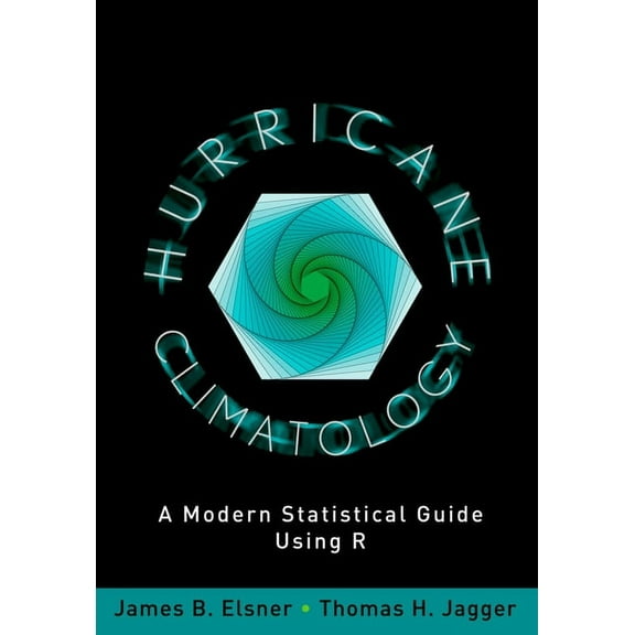 Hurricane Climatology: A Modern Statistical Guide Using R, (Hardcover)