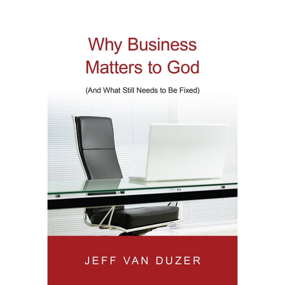 Pre-Owned Why Business Matters to God: (And What Still Needs to Be Fixed) (Paperback) 0830838880 9780830838882