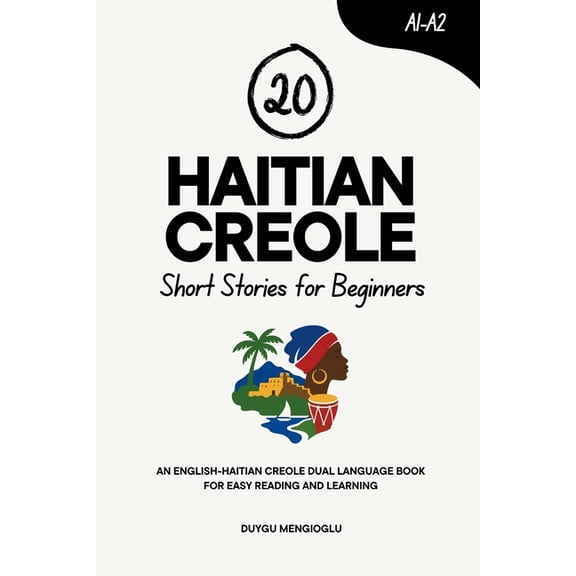 Learn Haitian Creole 20 Haitian Creole Short Stories for Beginners: An English-Creole Dual-Language Book for Easy Reading and Learning, (Paperback)