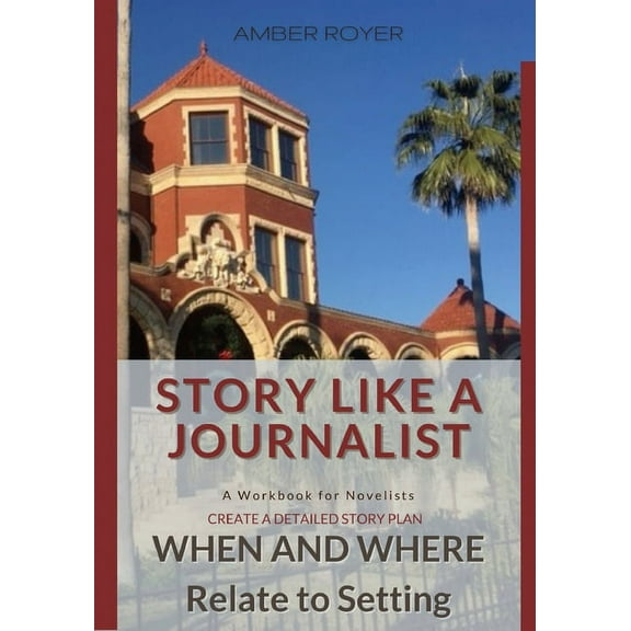 Story Like a Journalist - When and Where Relate to Setting, (Paperback)