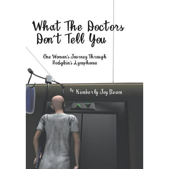 What the Doctors Don't Tell You: One Woman's Journey Through Hodgkin's Lymphoma, (Hardcover)