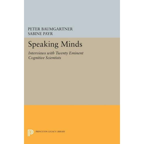 Princeton Legacy Library Speaking Minds: Interviews with Twenty Eminent Cognitive Scientists, Book 292, (Paperback)