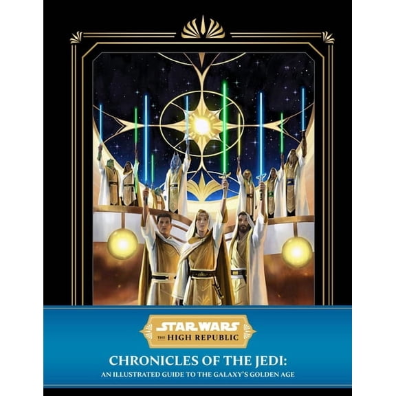 Star Wars: The High Republic: Chronicles of the Jedi: An Illustrated Guide to the Galaxy's Golden Age, (Hardcover)