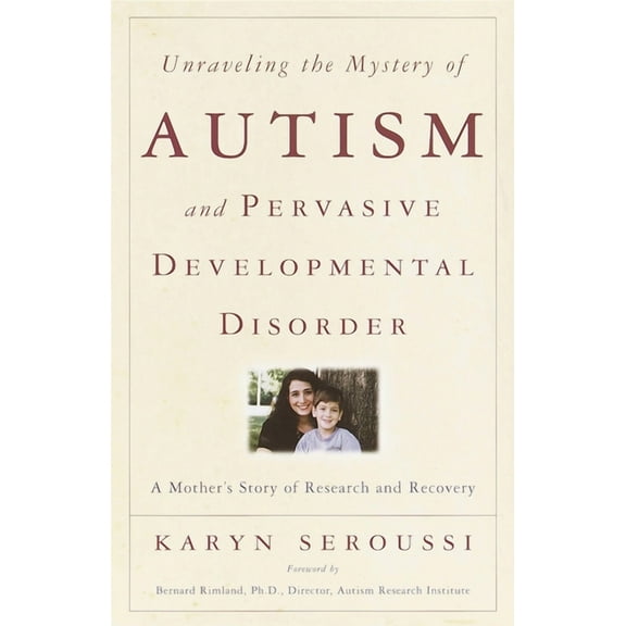 Unraveling the Mystery of Autism and Pervasive Developmental Disorder: A Mother's Story of Research & Recovery, (Paperback)