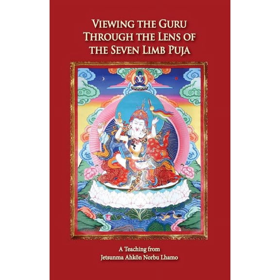 Viewing the Guru Through the Lens of the Seven Limb Puja, (Paperback)