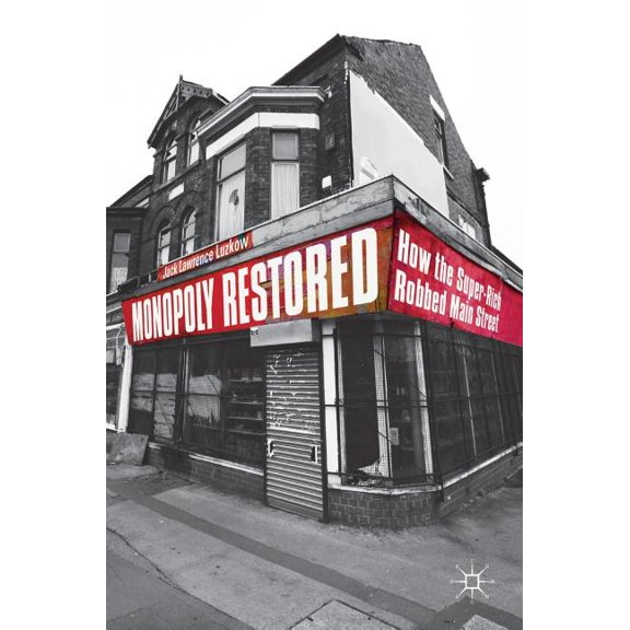 Monopoly Restored: How the Super-Rich Robbed Main Street (Hardcover)