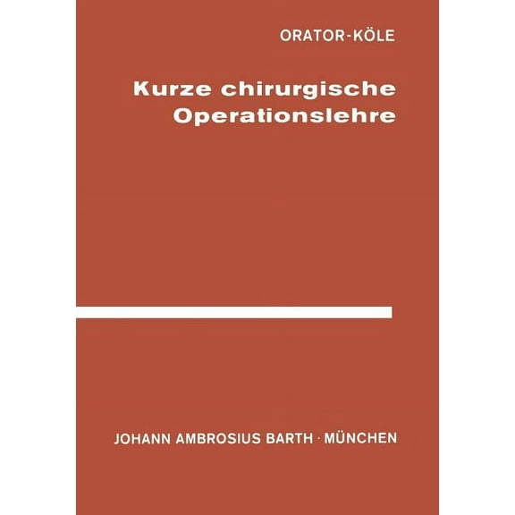 Kurze Chirurgische Operationslehre: Für Studierende Und Ãrzte, (Paperback)