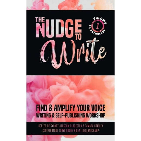 The Nudge to Write: Find & Amplify Your Voice Writing & Self-Publishing Workshop Volume 1, (Paperback)